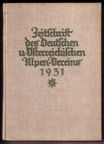 Hanns Barth (Leit.): Zeitschrift des Deutschen und Österreichischen Alpen-Vereines [Alpenverein Alpen-Vereins Alpenvereins] - Geleitet von Hanns Barth / Jahrgang 1931 - Band 62 - Für...