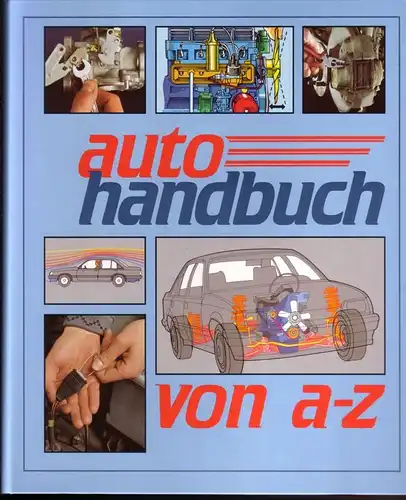 Meister Verlag (Hrsg.): auto handbuch von a-z / Auf Rücken: Mach es selbst - Schritt für Schritt - Reparatur und Wartung - Motor und Technik...