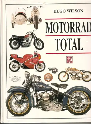 Wilson, Hugo: Motorrad TOTAL - 1. [erste] Auflage 1994 / Ein Dorling Kindersley Buch. Originaltitel: The Ultimate Motorcycle Book. Einbandgestaltung: Johann Walentek unter Verwendung des...