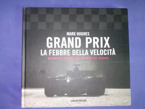 Hughes, Mark: GRAND PRIX - LA FEBBRE DELLA VELOCITA - Volume 1 - DA FANGIO A SCHUMACHER, I SGNORI DEL RISCHIO. La Gazzetta dello Sport / dakini books. Sprache: italienisch. / Traduzione di Simonetta Santoro con la prefazione di Pino Allievi. // Indice [In