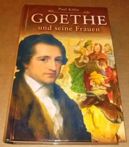 Kühn, Paul: Goethe und seine Frauen. 