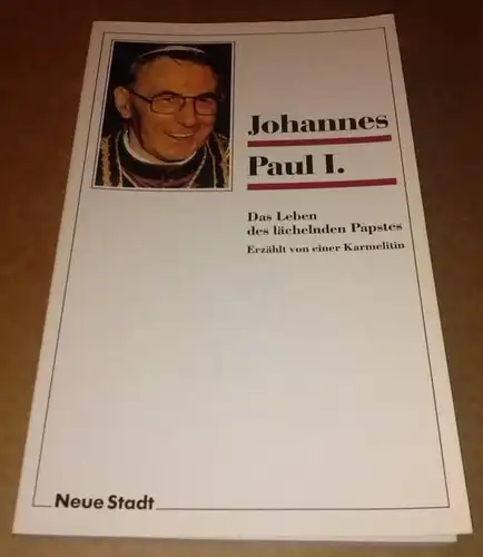 Johannes Paul I. - Das Leben des lächelnden Papstes. Erzählt von einer Karmelitin / 1. Auflage 1990 / Ein Buch aus der Reihe: Zeugen unserer Zeit - Übersetzung aus dem Italienischen: Hans Beyrink