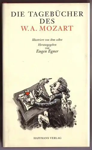 Eugen Egner (Hrsg.): Die Tagebücher des W. A. Mozart. Illustriert von ihm selbst. Herausgegeben, mit bisher unveröffentlichtem historischen Bild- und Textmaterial sowie einem Vorwort von Eugen Egner. 