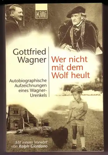 Wagner, Gottfried: Wer nicht mit dem Wolf heult - Autobiographische Aufzeichnungen eines Wagner-Urenkels. Mit einem Vorwort von Ralph Giordano / KiWi 690. 