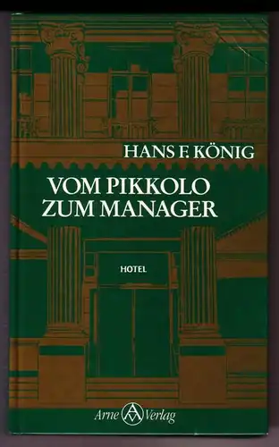 König, Hans F: Vom Pikkolo zum Manager - Hotel - Mit Widmung und Signatur des Autors: Herrn ... freundlichst gewidmet Hans F. König 17/II 86 // Einbandentwurf: W. Abels, Frankfurt. 