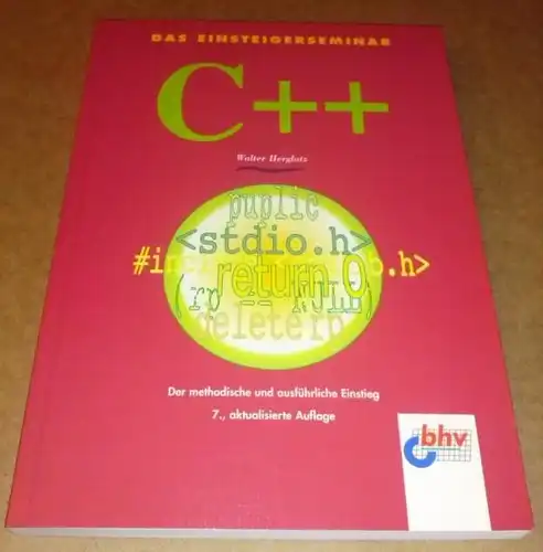 Herglotz, Walter: C++ / Das Einsteigerseminar von C zu C++ - Der methodische und ausführliche Einstieg - 7., aktualisierte Auflage. 