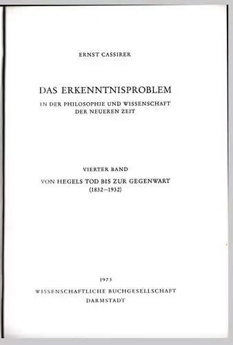 Cassirer, Ernst: Das Erkenntnisproblem in der Philosophie und Wissenschaft der neueren Zeit. Vierter Band. Von Hegels Tod bis zur Gegenwart (1832-1932). 