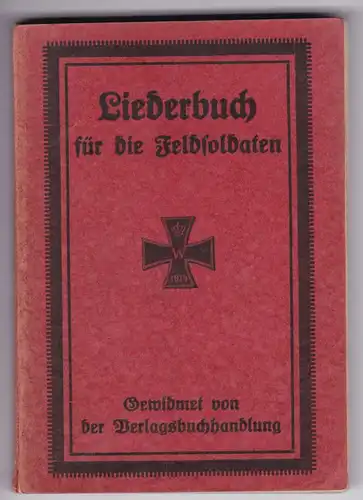 Prof. Förstler: Liederbuch für die Feldsoldaten. Gewidmet von der Verlagsbuchhandlung. Liederbuch für Männergesangvereine. Beliebte Männerchöre ausgewählt von Prof. Förstler und herausgegeben von der Verlagshandlung. Front...