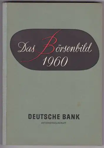 Deutsche Bank AG (Hrsg.): Das Börsenbild 1960. Deutsche Bank Aktiengesellschaft. Herausgegeben im Januar 1961. 