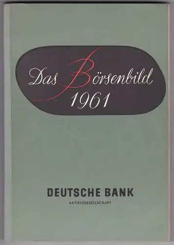 Deutsche Bank AG (Hrsg.): Das Börsenbild 1961. Deutsche Bank Aktiengesellschaft. Herausgegeben im Januar 1962. 