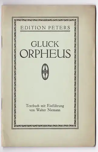 Walter Niemann / C. F. Peters (Hrsg.), Edition Peters. Musik von Chr. W. von Gluck. Orpheus, Oper in drei Akten. Textbuch mit Einführung von Walter...