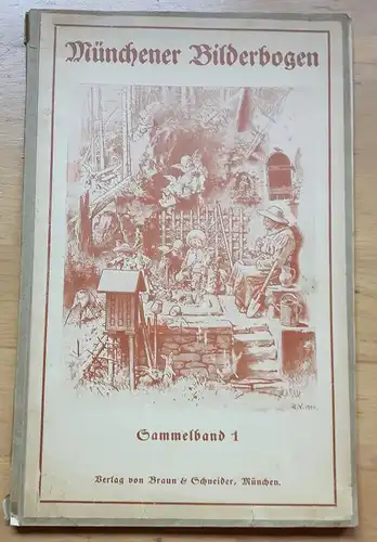 Braun & Schneider (Hrsg.): Münchener Bilderbogen Sammelband 1. Frontill. H. V. 1904. Enthält 20 doppelseitige Bildtafeln (u.a. Oberländer, Reinicke, Muttenthaler, Kellenbach, Roegge, Cöster  Bilderbögen...