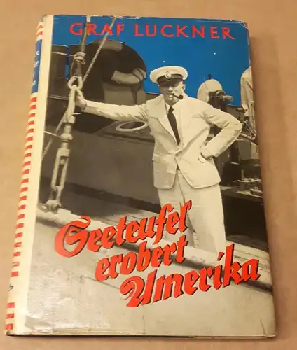 Luckner, Graf, Degenkolb, Kurt, Seeteufel erobert Amerika! Kaperfahrten auf Herzen von Felix Graf v. Luckner. Neuausgabe 1955. Der Gesamtauflage 115.-120 Tsd. - Einband von Oswald...