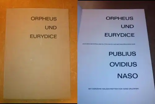 Orpheus und Eurydice: Orpheus und Eurydice. Aus dem zehnten und elften Buch der Metamorphosen des PUBLIUS OVIDIUS NASO. Mit vierzehn Holzschnitten von Hans Orlowski. Der...