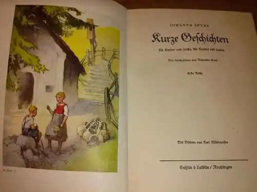 Kurze Geschichten für Kinder und solche, die Kinder lieb haben - Neu durchgesehen von Alexander Troll - Erste Reihe mit Bildern von Karl Mühmeister. Wohl um 1930 zu datieren. Spyri, Johanna