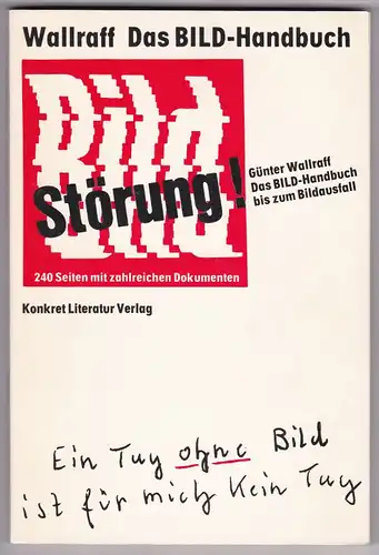 Wallraff, Günter: Das Bild-Handbuch bis zum Bildausfall. Bild-Störung. 240 Seiten mit zahlreichen Dokumenten. Auf der Titelseite hat Günter Wallraff am 13.10.07 signiert. 1. [erste] Auflage 1981. 