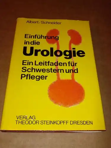 Albert/Schneider: Einführung in die Urologie. Ein Leitfaden für Schwestern und Pfleger. Von ao. Dozent Dr. sc. med. Lothar Albert und Dozent Dr. med. habil. Hans-Joachim...