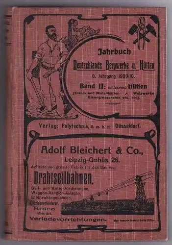 Polytechnik GmbH Düsseldorf (Hrsg.): Jahrbuch Deutschlands Bergwerke und Hütten. VIII. Jahrgang 1909-10. Band II: Jahr- und Adressbuch der Deutschen Eisen- und Stahl-Industrie umfassend: Die Eisen-Hütten...