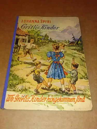 Spyri, Johanna: Gritlis Kinder - I. Teil: Wo Gritlis Kinder hingekommen sind - GJB - Umschlagzeichnung und Textillustrationen von F.M. Kieselbach. 