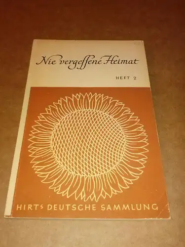 Sammlung: Nie vergessene Heimat Heft 2 - Hirts Deutsche Sammlung Literarische Abteilung - Sondergruppe: Deutsche Mitte - Deutscher Osten - Band I: Nie vergessene Heimat...