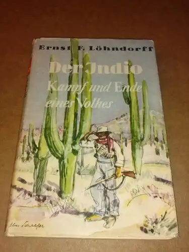 Löhndorff, Ernst F: Der Indio - Kampf und Ende eines Volkes - Roman, der das Schicksal der Indios, der letzten mexikanischen Indianer behandelt. 