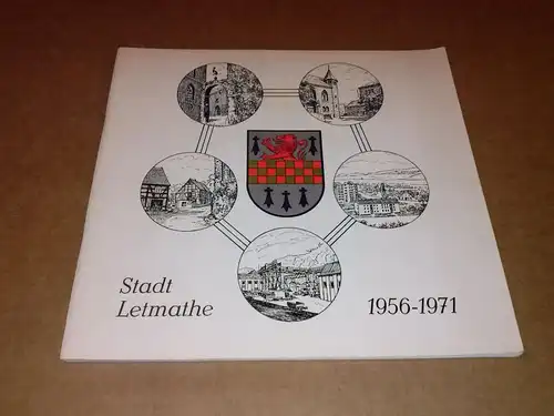 Stadt Letmathe 1956-1971 - Ein Porträt - (Ein Portrait) - 15 Jahre in neuen Grenzen: Eine Stadt mit Zukunft - Redaktion: Ulrich Tripp Letmathe, Federzeichnungen: Josef Gellenbeck Letmathe Stadt Letmathe (Hrsg.)