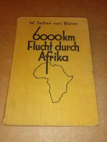van Büren, W. Zeiher: 6000 km Flucht durch Afrika - Kämpfer und Abenteurer Band I - Ein Buch von Völkern, Rassen und Nationen. Um 1935. 