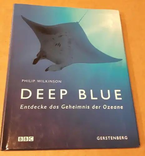 Wilkinson, Philip: DEEP BLUE - Entdecke das Geheimnis der Ozeane - BBC. 