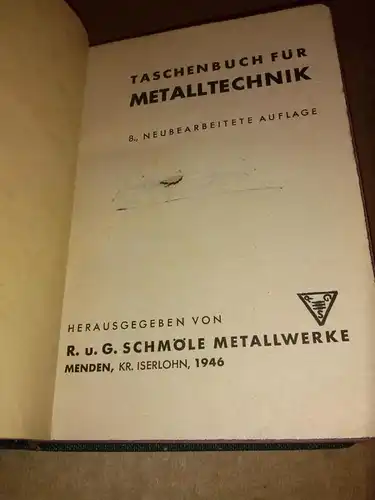 Schmöle Metallwerke (Hrsg.): Taschenbuch für Metalltechnik - 8., neubearbeitete Auflage - Herausgegeben von R. u. G. Schmöle Metallwerke, Menden, Kreis Iserlohn 1946. 