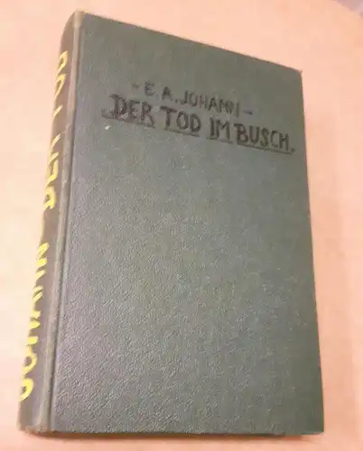 Johann, E.A: Der Tod im Busch - Roman einer afrikanischen Reise - Mit 32 Aufnahmen des Verfassers - 24.-40. Tausend cop. 1940. 