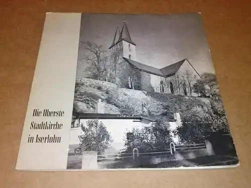 Presbyterium d. evang. Kirchengemeinde Iserlohn (Hrsg.): Die Oberste Stadtkirche in Iserlohn - Text: Fritz Kühn. 