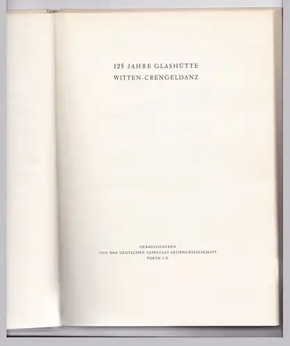 125 Jahre Glashütte Witten-Crengeldanz. Herausgegeben von der Deutschen Tafelglas AG Fürth i. B. - DETAG - Anbei Beilagezettel Überreicht mit den besten Empfehlungen von Dr...