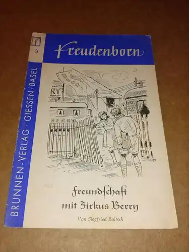 Roltsch, Siegfried: Freundschaft mit Zirkus Berry - Freudenborn Heft 3 Jungen/Mädchen - Eine Reihe spannender Erzählungen für die Jugend, mit zweifarbigem Umschlag, für 6-14jährige. Um 1955 zu datieren. 