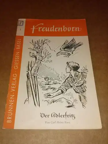 Kurz, Carl Heinz: Der Adlerfritz - Freudenborn Heft 1 Jungen - Eine Reihe spannender Erzählungen für die Jugend, mit zweifarbigem Umschlag, für 6-14jährige. Um 1955 zu datieren. 