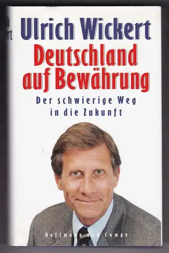 Wickert, Ulrich: Deutschland auf Bewährung. Der schwierige Weg in die Zukunft. Ein Essay. 2. Auflage 1997. Auf der Titelseite hat Ulrich Wickert signiert. 
