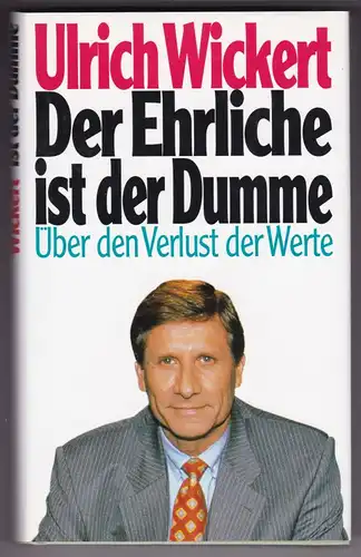 Wickert, Ulrich: Der Ehrliche ist der Dumme. Über den Verlust der Werte. Ein Essay. Auf der Titelseite hat Ulrich Wickert signiert. 