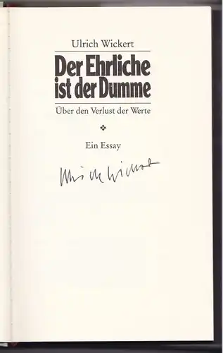 Wickert, Ulrich: Der Ehrliche ist der Dumme. Über den Verlust der Werte. Ein Essay. Auf der Titelseite hat Ulrich Wickert signiert. 