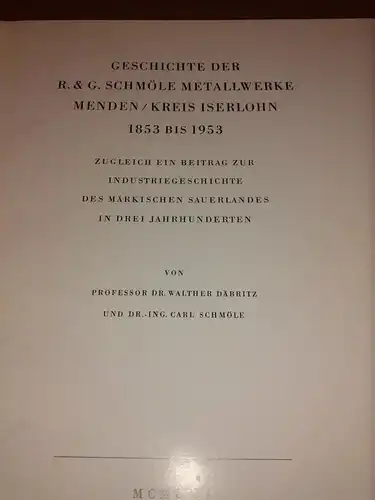 Däbritz, Prof. Dr. Walther und Schmöle, Dr.-Ing. Carl: Geschichte der R.&G. Schmöle Metallwerke Menden / Kreis Iserlohn 1853 bis 1953 - Zugleich ein Beitrag zur...