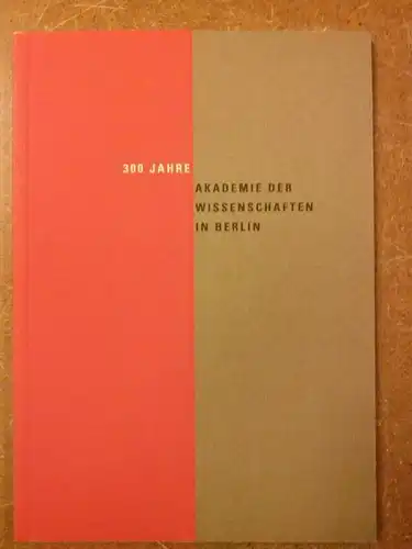 Berlin-Brandenburgische Akademie der Wissenschaften Präsidialbüro (Hrsg.): 300 Jahre Akademie der Wissenschaften in Berlin. 
