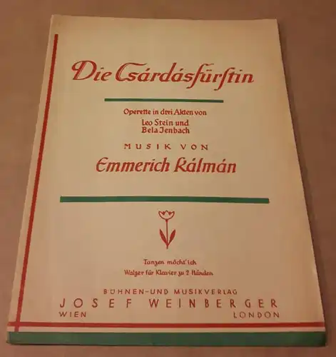 Weinberger, Josef (Hrsg.): Die Csardasfürstin - Operette in drei Akten von Leo Stein und Bela Jenbach - Musik von Emmerich Kalman - Tanzen möcht' ich...