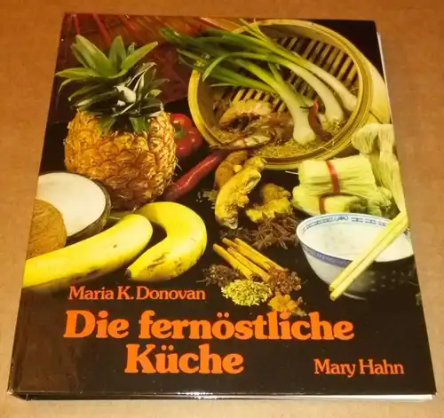 Donovan, Marie K: Die fernöstliche Küche - The far eastern epicure - aus dem Amerikanischen übertragen von Olga Fetter - 3. verbesserte und ergänzte Auflage 1982. 