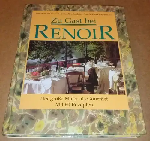 Naudin/Saulnier et al: Zu Gast bei Renoir - der große Maler als Gourmet - mit 60 Rezepten - Jean-Bernard Naudin, Jacqueline Saulnier, Jean-Michel Charbonnier...