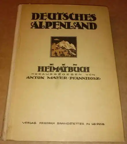 Mayer-Pfannholz, Anton: Deutsches Alpenland - Ein Heimatbuch herausgegeben von Anton Mayer-Pfannholz mit Zeichnungen von Adolf Seitz München - mit Frontispiz: Zeichnung Allgäuer Stube - Exlibris...