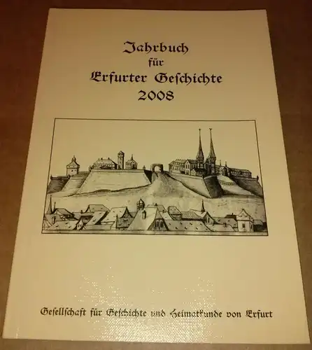 Gesellschaft für Geschichte und Heimatkunde von Erfurt (Hrsg.): Jahrbuch für Erfurter Geschichte 2008 - Gesellschaft für Geschichte und Heimatkunde von Erfurt - Band 3...
