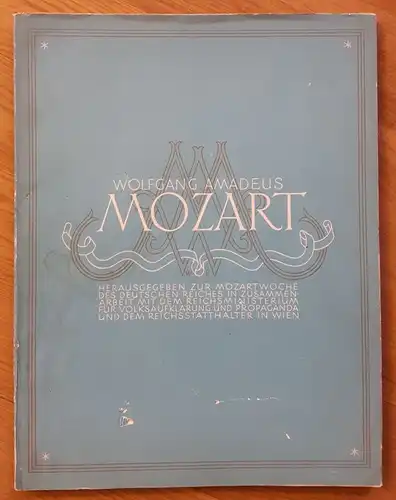 Wolfgang Amadeus Mozart. Herausgegeben zur Mozartwoche des Deutschen Reiches in Zusammenarbeit mit dem Reichsministerium für Volksaufklärung und Propaganda und dem Reichsstatthalter in Wien von Walter...