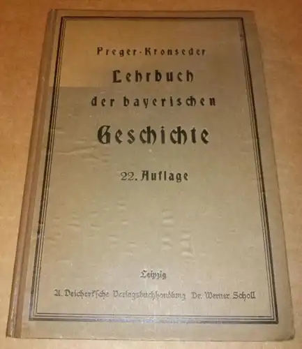 Preger-Kronseder: Lehrbuch der bayerischen Geschichte - 22. umgearbeitete Auflage - verfaßt von Dr. Otto Kronseder, Oberstudienrat am Max-Gymnasium zu München. 