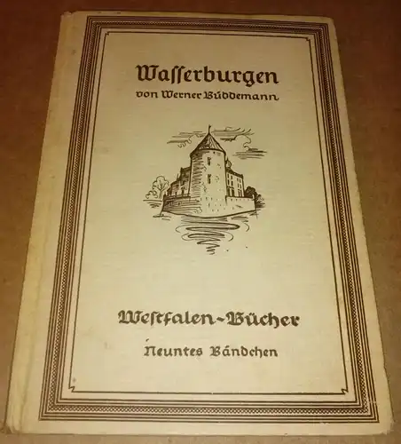 Büddemann, Werner: Wasserburgen von Werner Büddemann - Westfalen-Bücher Nr. 9 neuntes Bändchen - herausgegeben von Josef Bergenthal - Frontispiz = s/w-Foto Wasserburg Westerwinkel (Kreis Lüdinghausen). 