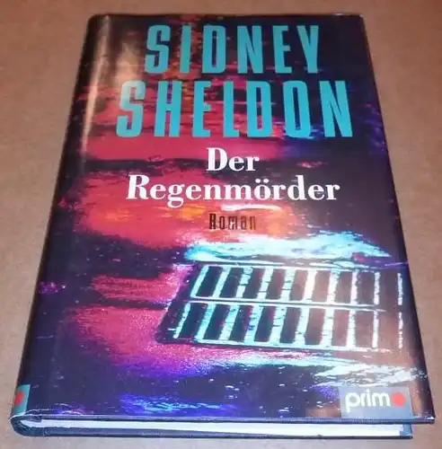 Sheldon, Sidney: Der Regenmörder - Roman - Deutsch von W. M. Riegel - Deutsche Erstveröffentlichung - Umschlaggestaltung: S/L-Kommunikation - Umschlagfoto: Anselm Spring. 