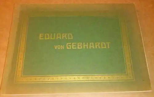 Koch, D. theol. David: Eduard von Gebhardt - Broschur mit Text zum Künstler und vielen Bildern - auf den ersten vier Seiten textliche Einleitung mit...