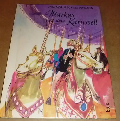 Willson, Robina Beckles: Markus auf dem Karussell - kleine bunte Boje-Bücher 3526 - erste Auflage 1970 - Umschlag und Innenbilder: Margery Gill. 